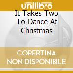 It Takes Two To Dance At Christmas cd