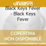 Black Keys Fever - Black Keys Fever cd