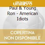 Paul & Young Ron - American Idiots cd