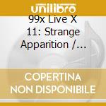 99x Live X 11: Strange Apparition / Various cd musicale di Terminal Video