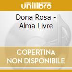 Dona Rosa - Alma Livre cd musicale di Rosa Dona