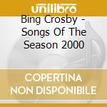 Bing Crosby - Songs Of The Season 2000 cd