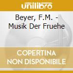Beyer, F.M. - Musik Der Fruehe cd