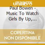 Paul Bowen - Music To Watch Girls By Up, Up And Away cd