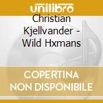 Christian Kjellvander - Wild Hxmans cd