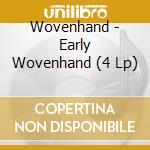 Wovenhand - Early Wovenhand (4 Lp) cd