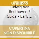 Ludwig Van Beethoven / Gulda - Early Recordings (4 Cd) cd musicale di Beethoven / Gulda