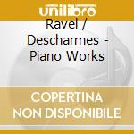 Ravel / Descharmes - Piano Works cd