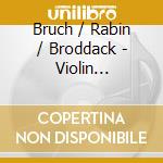 Bruch / Rabin / Broddack - Violin Concerto cd musicale di Bruch / Rabin / Broddack