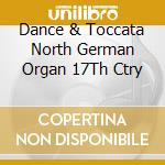 Dance & Toccata North German Organ 17Th Ctry cd
