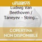Ludwig Van Beethoven / Taneyev - String Quartets 5 & 6 cd musicale di Beethoven / Taneyev