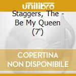 Staggers, The - Be My Queen (7