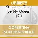 Staggers, The - Be My Queen (7') cd