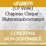 (LP Vinile) Chapeau Claque - Blutenstaubromanze vinile