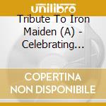 Tribute To Iron Maiden (A) - Celebrating The Beast Vol. 1 cd musicale di Tribute To Iron Maiden (A)