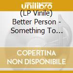 (LP Vinile) Better Person - Something To Lose vinile