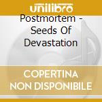 Postmortem - Seeds Of Devastation cd musicale di Postmortem