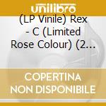 (LP Vinile) Rex - C (Limited Rose Colour) (2 Lp) vinile