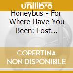 Honeybus - For Where Have You Been: Lost Tracks cd