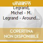 Legrand, Michel - M. Legrand - Around The World (4 Cd) cd