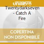 Twentydarkseven - Catch A Fire cd