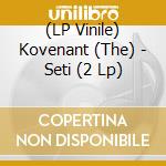 (LP Vinile) Kovenant (The) - Seti (2 Lp) vinile