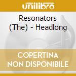 Resonators (The) - Headlong cd