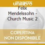 Felix Mendelssohn - Church Music 2 cd