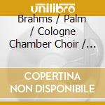 Brahms / Palm / Cologne Chamber Choir / Neumann - Songs For Choir cd