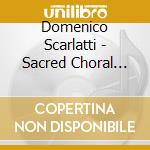 Domenico Scarlatti - Sacred Choral Works cd