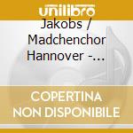 Jakobs / Madchenchor Hannover - Choral Music cd