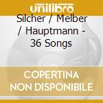 Silcher / Melber / Hauptmann - 36 Songs cd