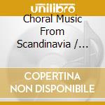 Choral Music From Scandinavia / Various - Choral Music From Scandinavia / Various cd