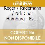 Reger / Rademann / Ndr Chor Hamburg - Es Sangen Drei Engel: Reger Vocal 2 cd musicale di Reger / Rademann / Ndr Chor Hamburg