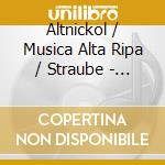 Altnickol / Musica Alta Ripa / Straube - Mass & Motets cd