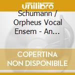 Schumann / Orpheus Vocal Ensem - An Die Sterne cd