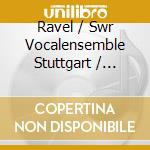Ravel / Swr Vocalensemble Stuttgart / Creed - Clytus Gottwald: Transcriptions cd