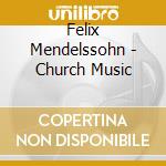 Felix Mendelssohn - Church Music cd musicale di Bartholdy / Kammerchor Stuttgart / Bernius