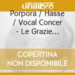 Porpora / Hasse / Vocal Concer - Le Grazie Veneziane cd musicale di Porpora / Hasse / Vocal Concer