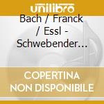 Bach / Franck / Essl - Schwebender Klang Die Orgel cd musicale di Bach / Franck / Essl