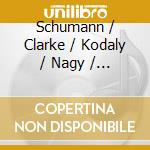 Schumann / Clarke / Kodaly / Nagy / Schmidt - Fairy Tale Pictures / Sonata / Adagio cd