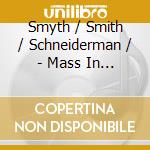 Smyth / Smith / Schneiderman / - Mass In D cd musicale di Smyth / Smith / Schneiderman /
