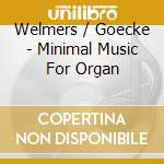 Welmers / Goecke - Minimal Music For Organ cd
