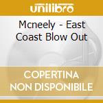 Mcneely - East Coast Blow Out cd
