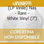 (LP Vinile) Nas - Rare - White Vinyl (7') vinile