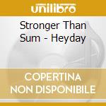 Stronger Than Sum - Heyday cd