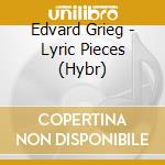 Edvard Grieg - Lyric Pieces (Hybr) cd musicale di Grieg / Harada