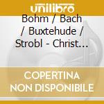 Bohm / Bach / Buxtehude / Strobl - Christ In Todesbanden cd musicale