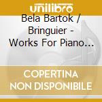 Bela Bartok / Bringuier - Works For Piano (Hybrid) (Sacd) cd musicale di Bartok / Bringuier
