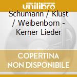 Schumann / Klust / Weibenborn - Kerner Lieder cd